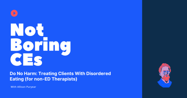 Do No Harm: Treating Clients with Disordered Eating (for non ED Therapists)
